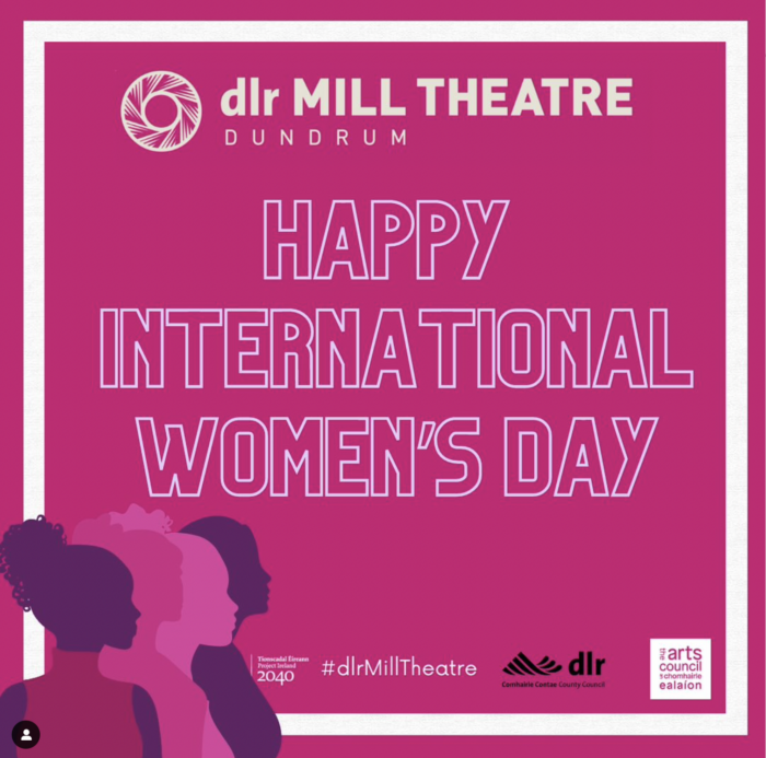 Happy International Women's Day dlr Mill Theatre Dundrum South Dublin