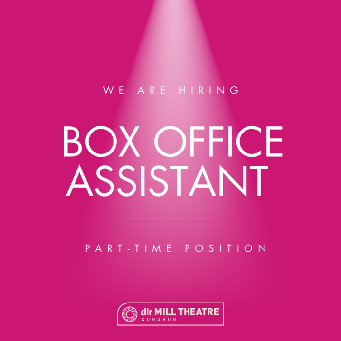 We Are Hiring: Box Office Assistant - dlr Mill Theatre Dundrum South Dublin